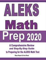 Icon image ALEKS Math Prep 2020: A Comprehensive Review and Step-By-Step Guide to Preparing for the ALEKS Math Test