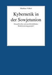 Icon image Kybernetik in der Sowjetunion: Ein politisches und gesellschaftliches Modernisierungsprojekt?