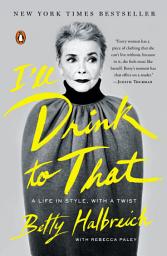 Icon image I'll Drink to That: A Life in Style, with a Twist