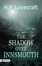 Icon image The Shadow Over Innsmouth: The Shadow over Innsmouth: H.P. Lovecraft's Best Classic Horror Thrillers - H.P. Lovecraft's Menacing Narrative: Unveiling The Shadow over Innsmouth