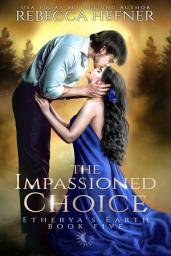 Icon image The Impassioned Choice: Steamy Immortal-Human, Enemies to Lovers Romantasy