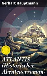 Icon image ATLANTIS (Historischer Abenteuerroman): Bereicherte Ausgabe. Abenteuer und Geheimnisse im antiken Griechenland