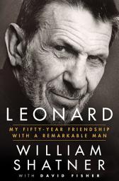 Icon image Leonard: My Fifty-Year Friendship with a Remarkable Man