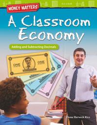 Icon image Money Matters: A Classroom Economy: Adding and Subtracting Decimals: Read-along ebook