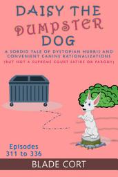 Icon image Daisy the Dumpster Dog - a Sordid Tale of Dystopian Hubris and Convenient Canine Rationalizations: But Not a Supreme Court Satire or Parody