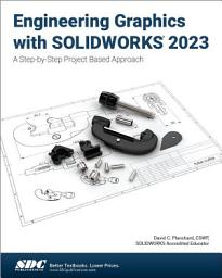 Icon image Engineering Graphics with SOLIDWORKS 2023: A Step-by-Step Project Based Approach
