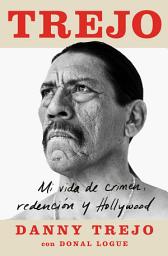 Icon image Trejo (Spanish edition): Mi vida de crimen, redención y Hollywood