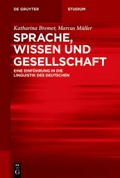 Icon image Sprache, Wissen und Gesellschaft: Eine Einführung in die Linguistik des Deutschen