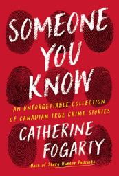 Icon image Someone You Know: An Unforgettable Collection of Canadian True Crime Stories