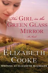 Icon image The Girl in the Green Glass Mirror: A Novel