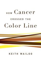 Icon image How Cancer Crossed the Color Line