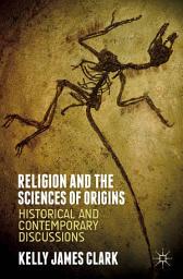 Icon image Religion and the Sciences of Origins: Historical and Contemporary Discussions