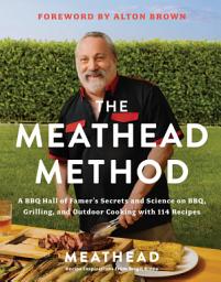 Icon image The Meathead Method: A BBQ Hall of Famer’s Secrets and Science on BBQ, Grilling, and Outdoor Cooking with 114 Recipes