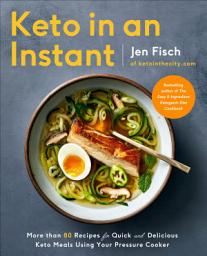Icon image Keto in an Instant: More Than 80 Recipes for Quick and Delicious Keto Meals Using Your Pressure Cooker