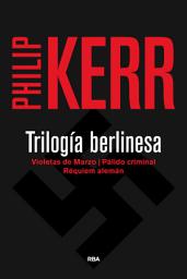 Icon image Trilogía berlinesa: VIOLETAS DE MARZO, PÁLIDO CRIMINAL y RÉQUIEM ALEMÁN
