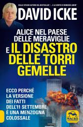 Icon image Alice nel paese delle meraviglie e il disastro delle Torri Gemelle: Ecco perché la versione dei fatti dell'11 settembre è una menzogna colossale