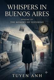 Icon image WHISPERS IN BUENOS AIRES VOLUME XV: THE MEMORY OF YESTERDAY