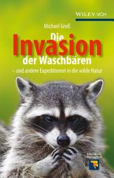 Icon image Die Invasion der Waschbären: und andere Expeditionen in die wilde Natur