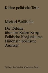 Icon image Die Debatte über den Kalten Krieg: Politische Konjunkturen — historisch-politische Analysen
