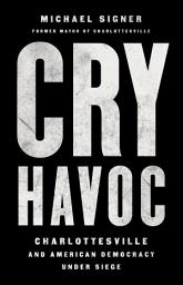 Icon image Cry Havoc: Charlottesville and American Democracy Under Siege