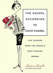 Icon image Gospel According to Coco Chanel: Life Lessons From The World'S Most Elegant Woman