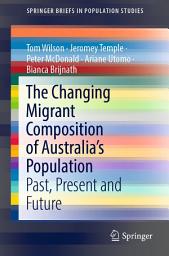 Icon image The Changing Migrant Composition of Australia’s Population: Past, Present and Future