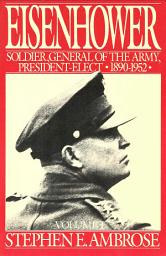Icon image Eisenhower Volume I: Soldier, General of the Army, President-Elect, 1890-1952, Volume 1