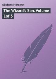 Icon image The Wizard's Son. Volume 1of 3