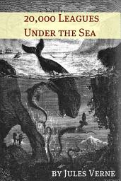 Icon image Twenty Thousand Leagues Under the Sea (Annotated with Biography of Verne and Plot Analysis)