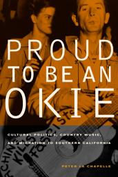 Icon image Proud to Be an Okie: Cultural Politics, Country Music, and Migration to Southern California