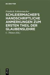 Icon image Schleiermacher’s handschriftliche Anmerkungen zum ersten Theil der Glaubenslehre