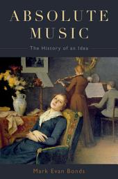 Icon image Absolute Music: The History of an Idea