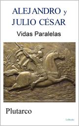 Icon image ALEJANDRO y JULIO CÉSAR: Vidas Paralelas