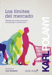 Icon image Los límites del mercado: Reflexiones sobre economía, antropología y democracia