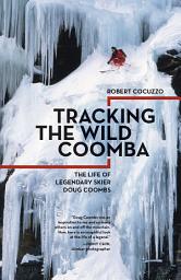 Icon image Tracking the Wild Coomba: The Life of Legendary Skier Doug Coombs