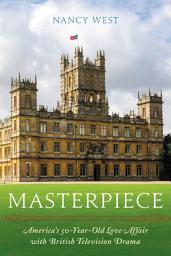 Icon image Masterpiece: America's 50-Year-Old Love Affair with British Television Drama