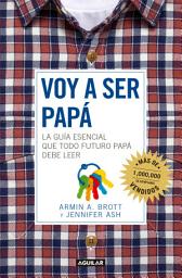 Icon image Voy a ser papá: La guía esencial que todo futuro papá debe de leer