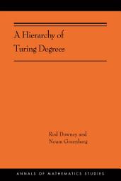 Icon image A Hierarchy of Turing Degrees: A Transfinite Hierarchy of Lowness Notions in the Computably Enumerable Degrees, Unifying Classes, and Natural Definability
