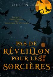 Icon image Pas de réveillon pour les sorcières: Une Petite Enquête des Sorcières de Westwick