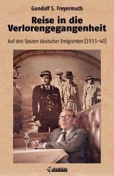 Icon image Reise in die Verlorengegangenheit: Auf den Spuren deutscher Emigranten [1933-1940]