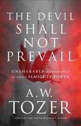Icon image The Devil Shall Not Prevail: Unshakable Confidence in God's Almighty Power