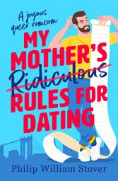 Icon image My Mother's Ridiculous Rules for Dating: A totally uplifting fake dating, opposites attract romcom that will make you swoon