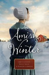 Icon image An Amish Winter: Home Sweet Home, A Christmas Visitor, When Winter Comes