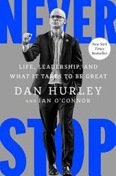 Icon image Never Stop: Life, Leadership, and What It Takes to Be Great
