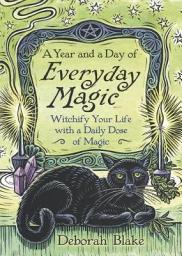 Icon image A Year and a Day of Everyday Magic: Witchify Your Life with a Daily Dose of Magic