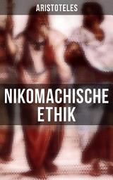 Icon image Nikomachische Ethik: Wie man ein guter Mensch wird und wie man ein glückliches Leben führt