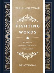 Icon image Fighting Words Devotional: 100 Days of Speaking Truth into the Darkness