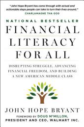 Icon image Financial Literacy for All: Disrupting Struggle, Advancing Financial Freedom, and Building a New American Middle Class
