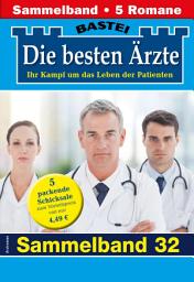 Icon image Die besten Ärzte - Sammelband 32: 5 Arztromane in einem Band