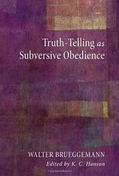 Icon image Truth-Telling as Subversive Obedience